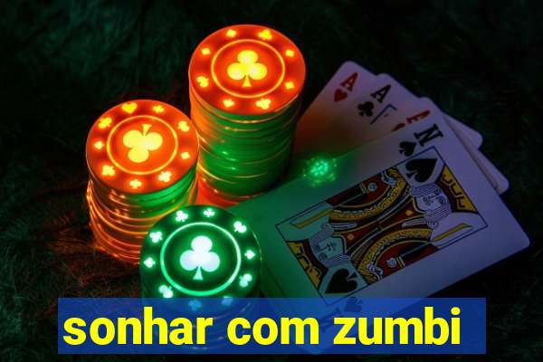 sonhar com zumbi